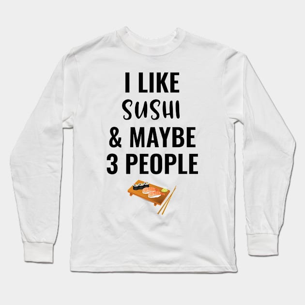 I Like Sushi And Maybe 3 People Long Sleeve T-Shirt by Saimarts